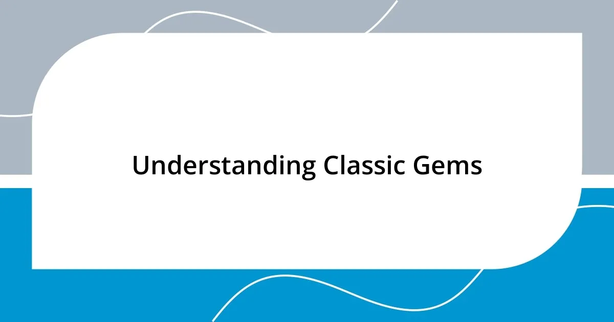 Understanding Classic Gems