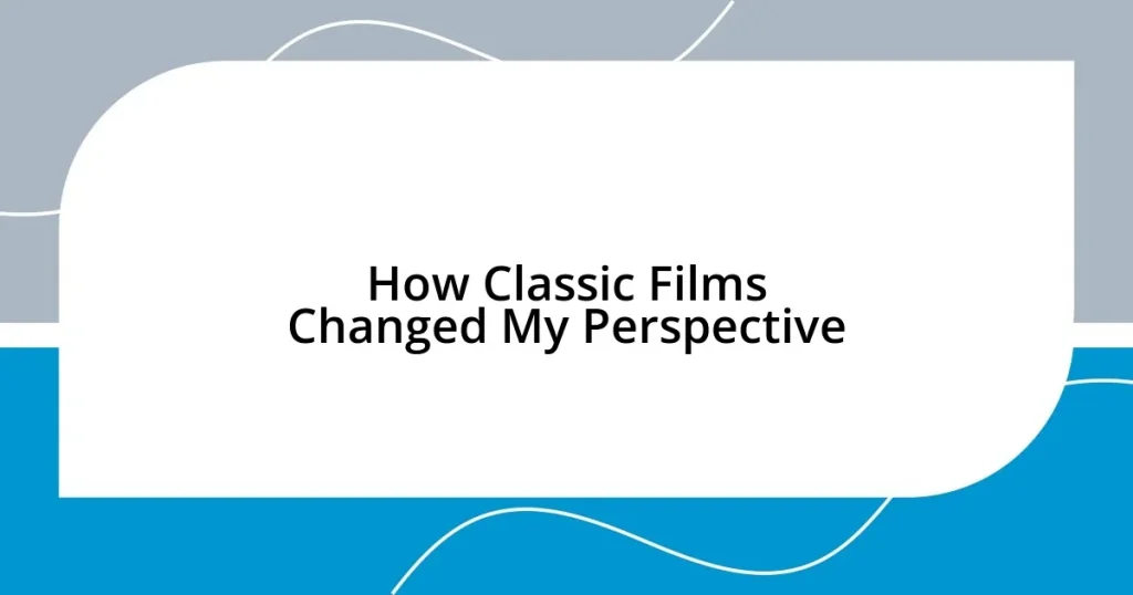 How Classic Films Changed My Perspective