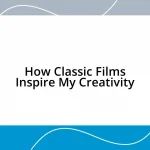 How Classic Films Inspire My Creativity