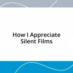 How I Appreciate Silent Films