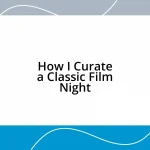 How I Curate a Classic Film Night