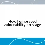 How I embraced vulnerability on stage