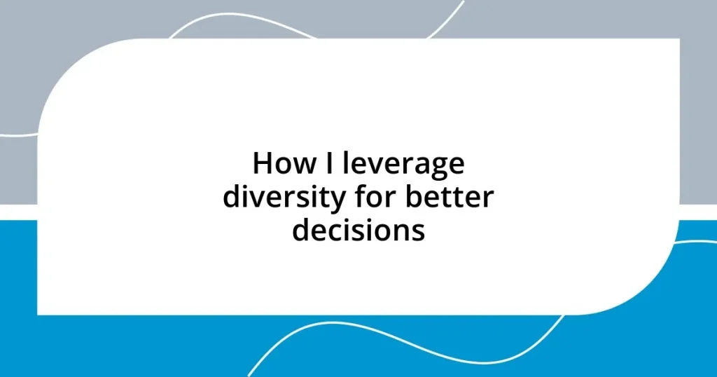 How I leverage diversity for better decisions