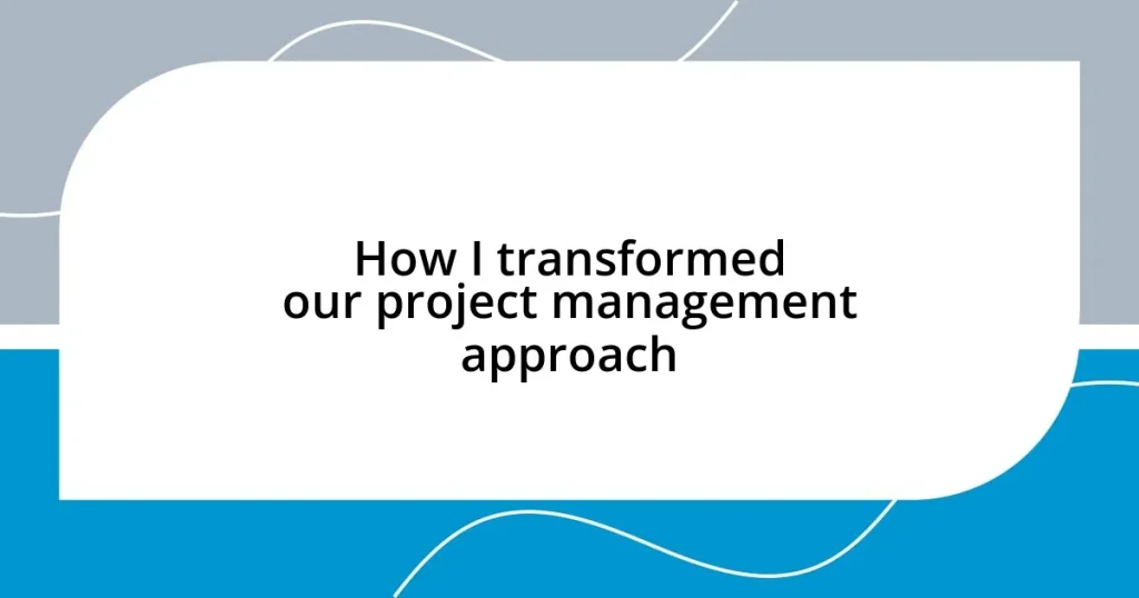 How I transformed our project management approach