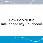 How Pop Music Influenced My Childhood