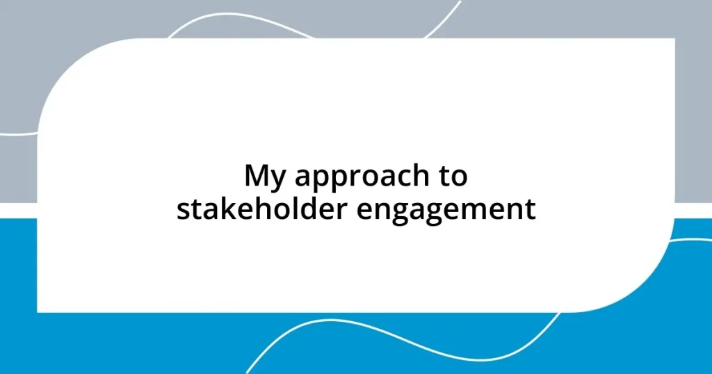 My approach to stakeholder engagement