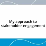 My approach to stakeholder engagement