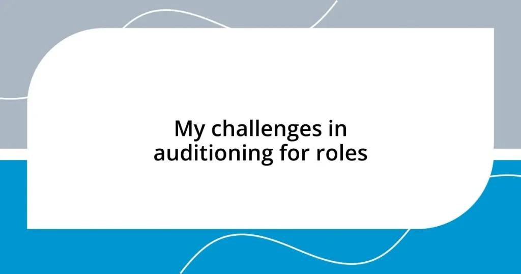 My challenges in auditioning for roles