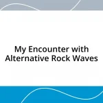 My Encounter with Alternative Rock Waves