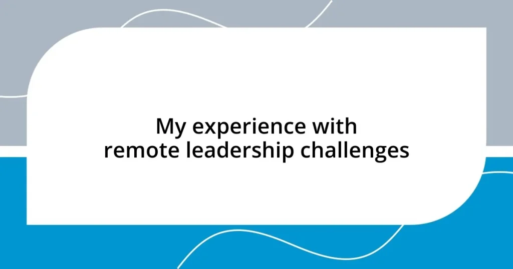 My experience with remote leadership challenges