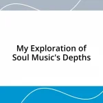 My Exploration of Soul Music’s Depths