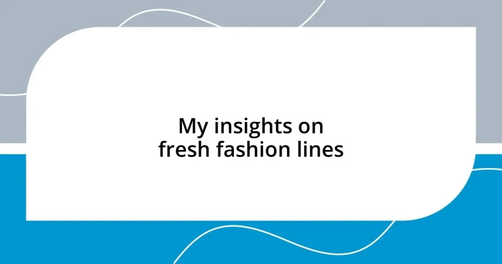 My insights on fresh fashion lines