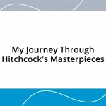 My Journey Through Hitchcock’s Masterpieces