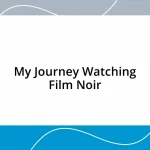 My Journey Watching Film Noir