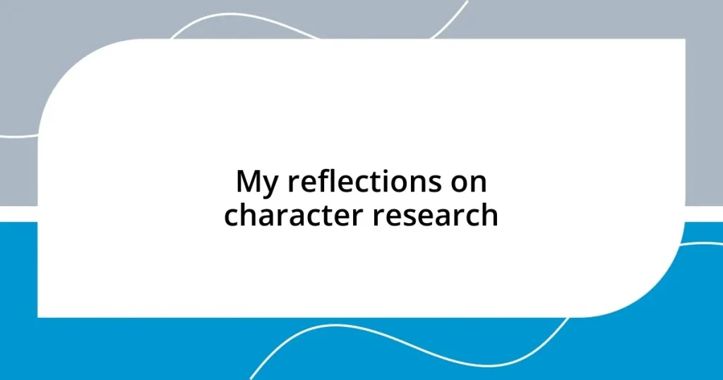 My reflections on character research