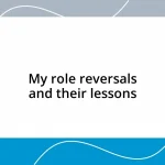 My role reversals and their lessons