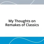 My Thoughts on Remakes of Classics