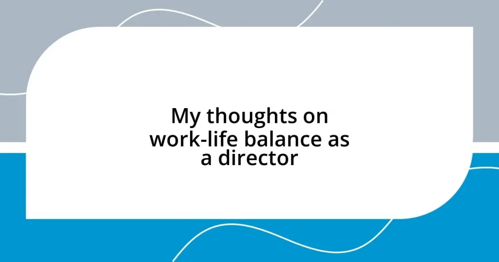 My thoughts on work-life balance as a director