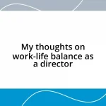 My thoughts on work-life balance as a director