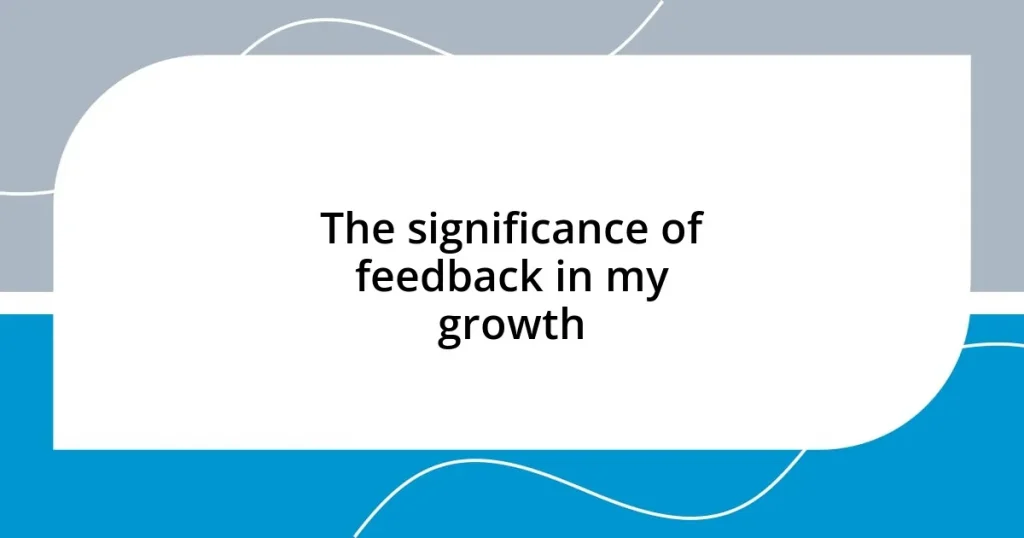 The significance of feedback in my growth