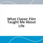 What Classic Film Taught Me About Life