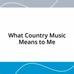 What Country Music Means to Me