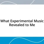 What Experimental Music Revealed to Me