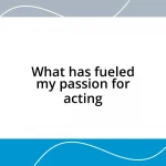 What has fueled my passion for acting