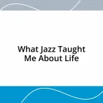 What Jazz Taught Me About Life