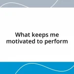 What keeps me motivated to perform