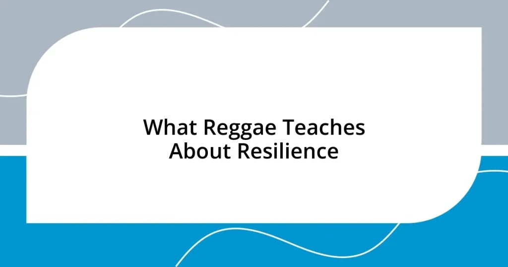 What Reggae Teaches About Resilience