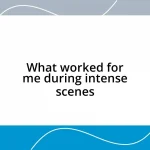 What worked for me during intense scenes