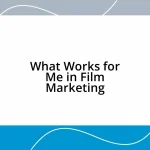 What Works for Me in Film Marketing