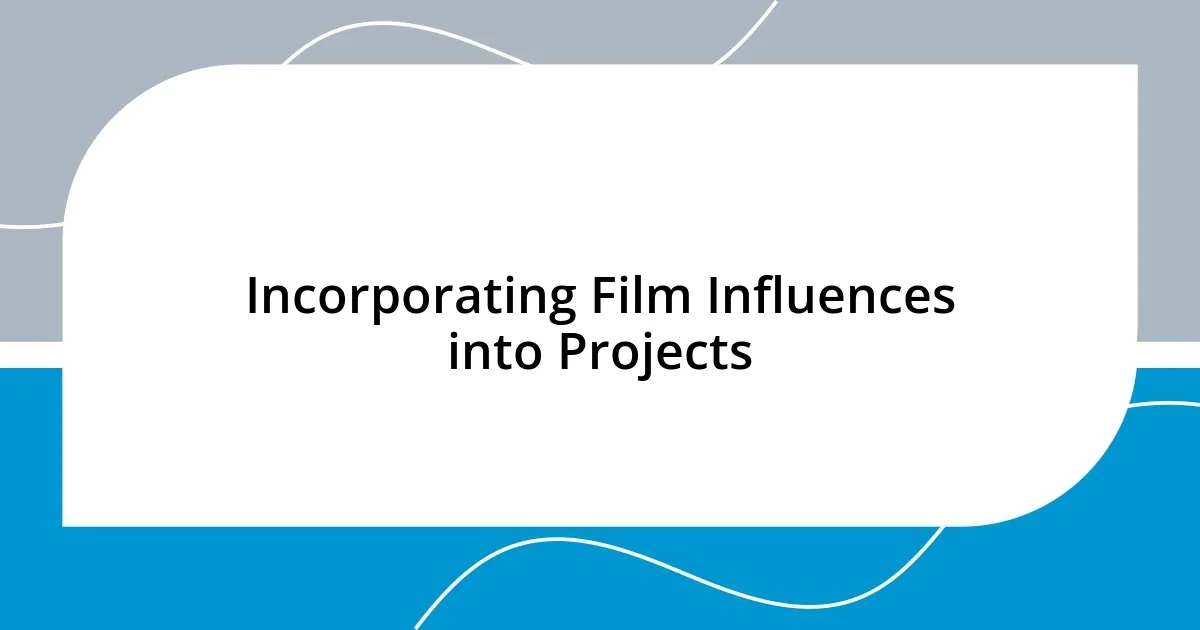 Incorporating Film Influences into Projects