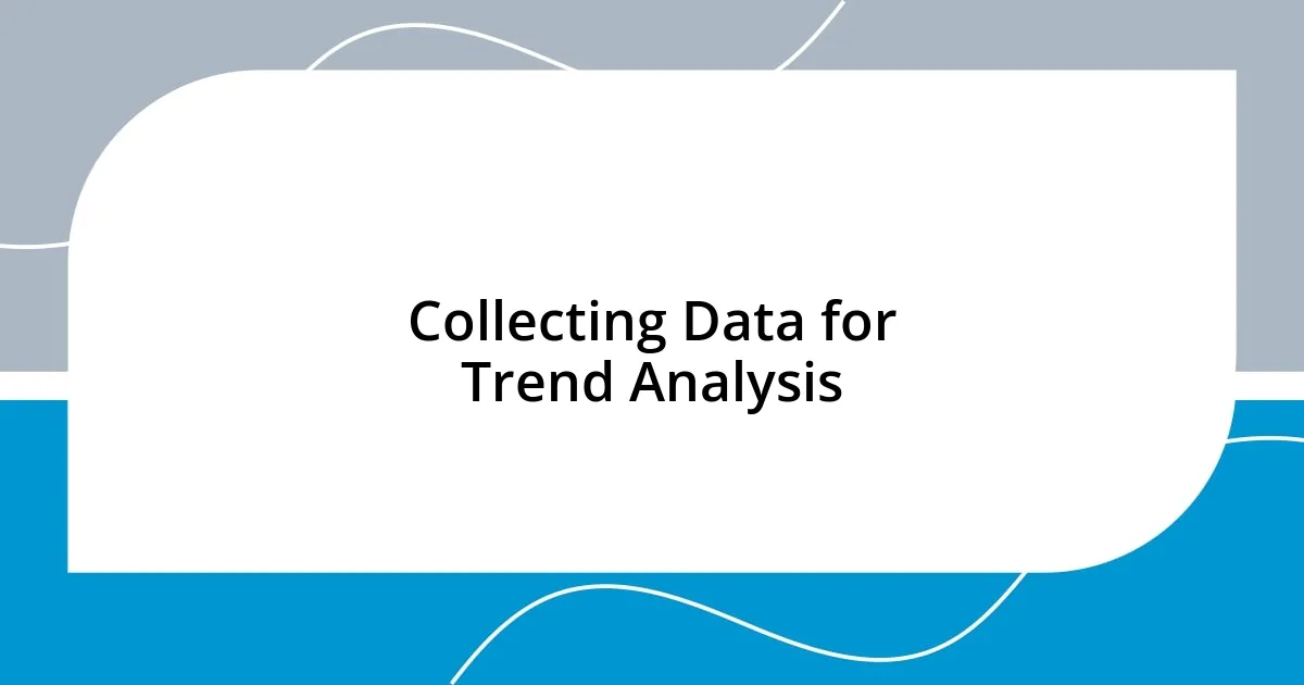 Collecting Data for Trend Analysis