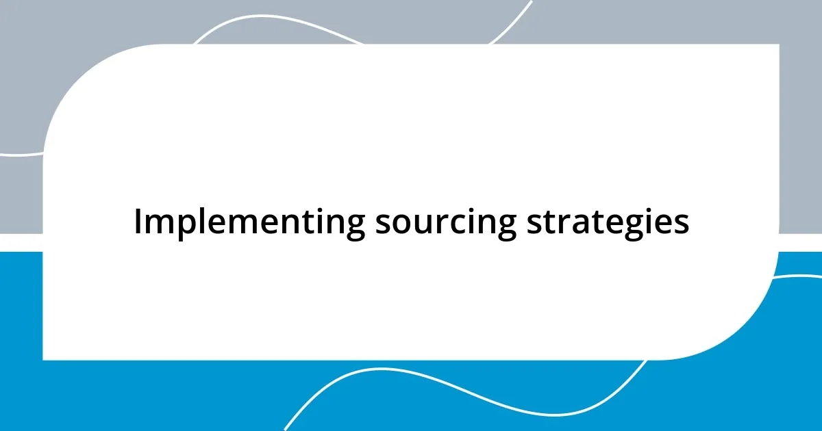 Implementing sourcing strategies