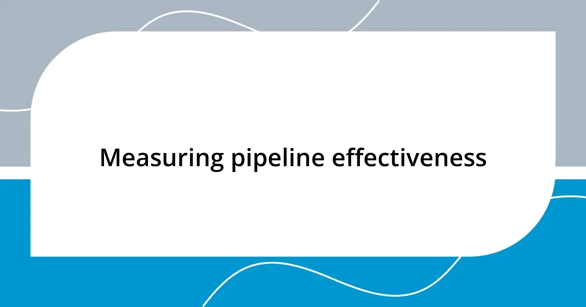 Measuring pipeline effectiveness