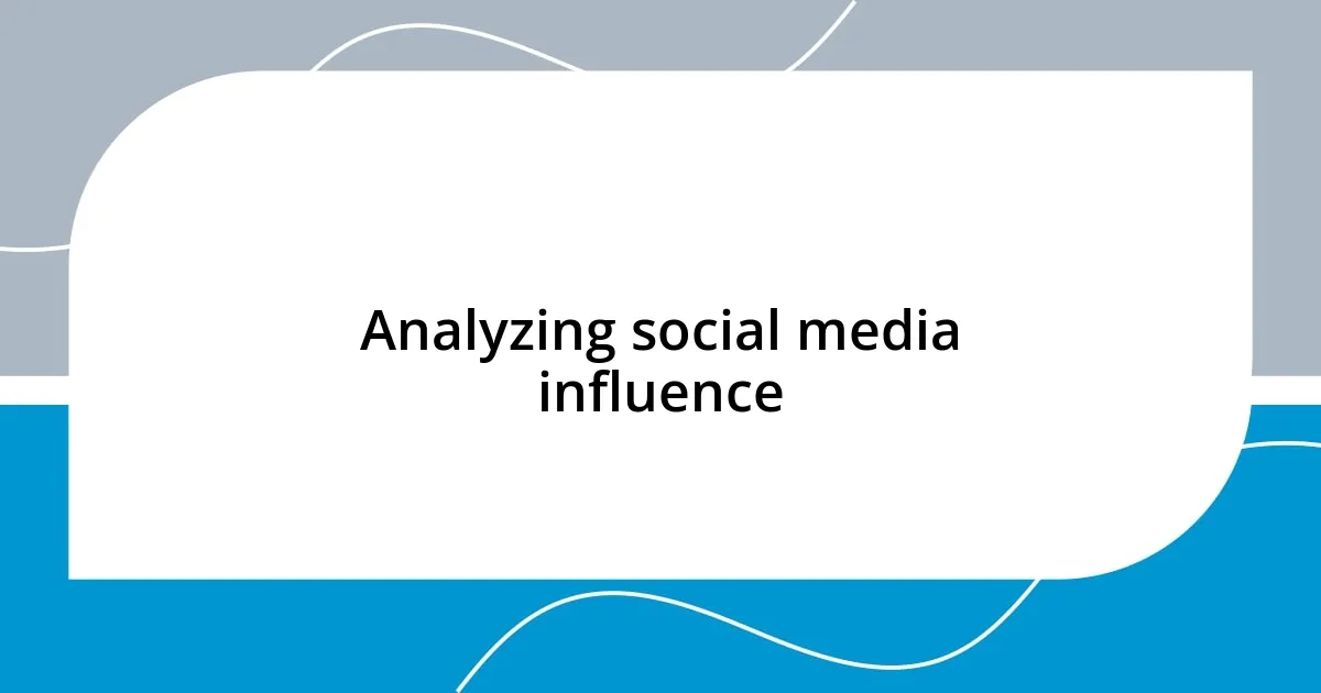 Analyzing social media influence