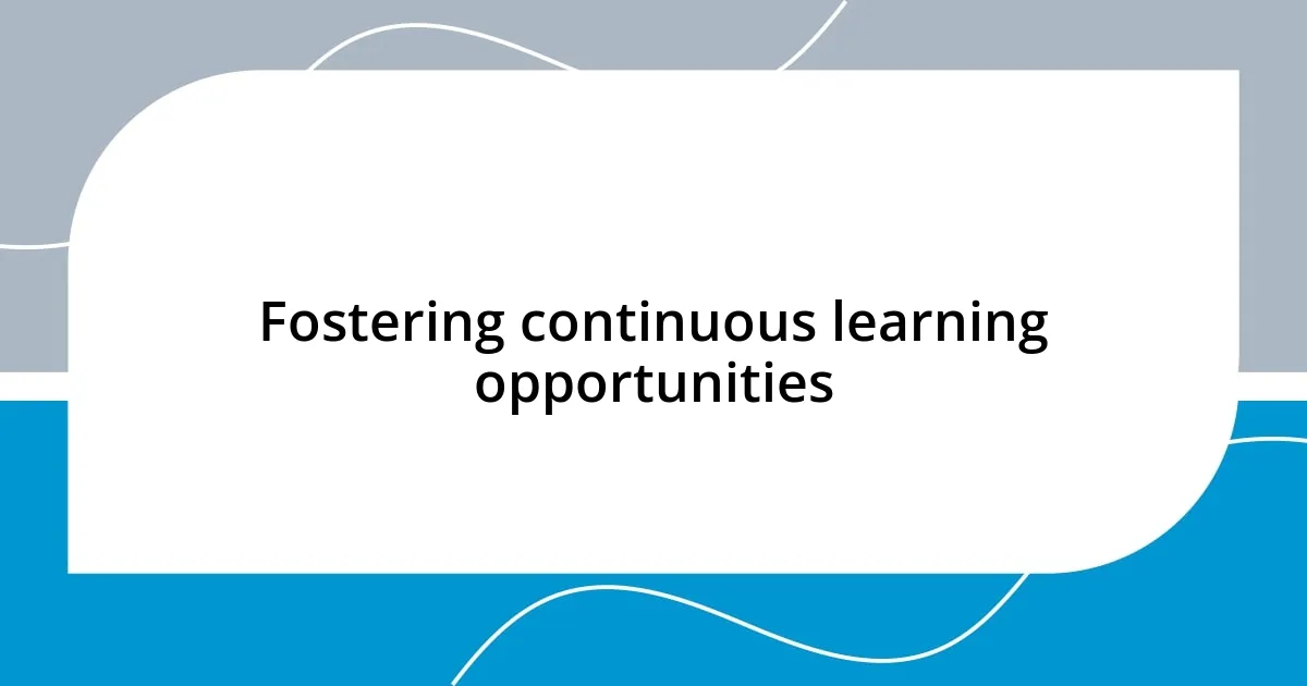 Fostering continuous learning opportunities