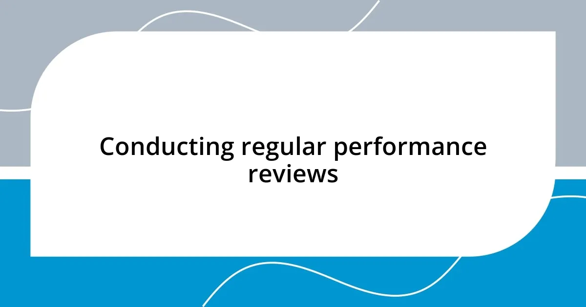 Conducting regular performance reviews