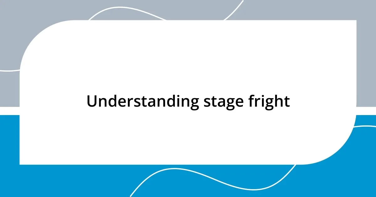 Understanding stage fright