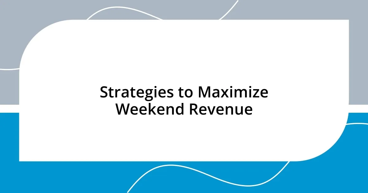 Strategies to Maximize Weekend Revenue