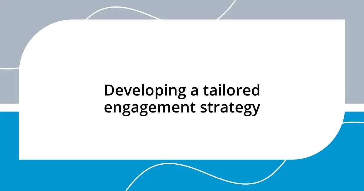 Developing a tailored engagement strategy