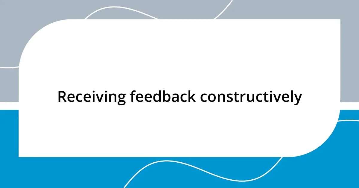 Receiving feedback constructively