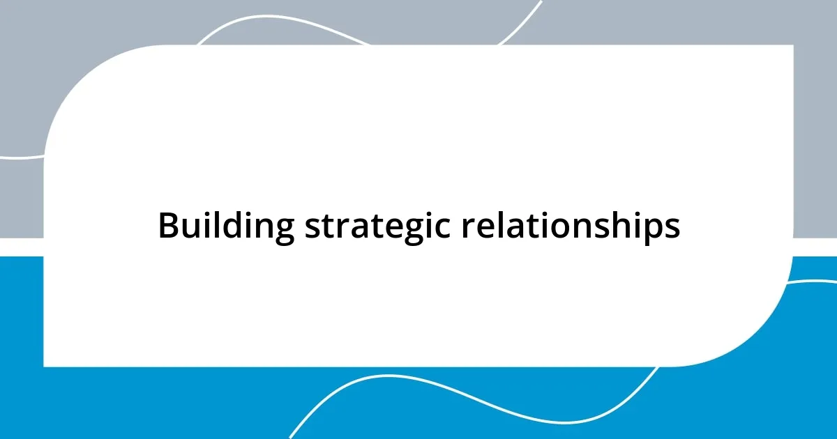 Building strategic relationships