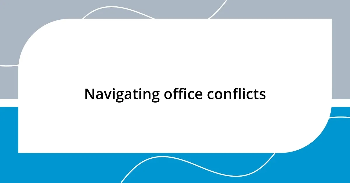 Navigating office conflicts