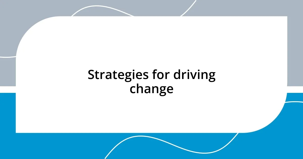 Strategies for driving change