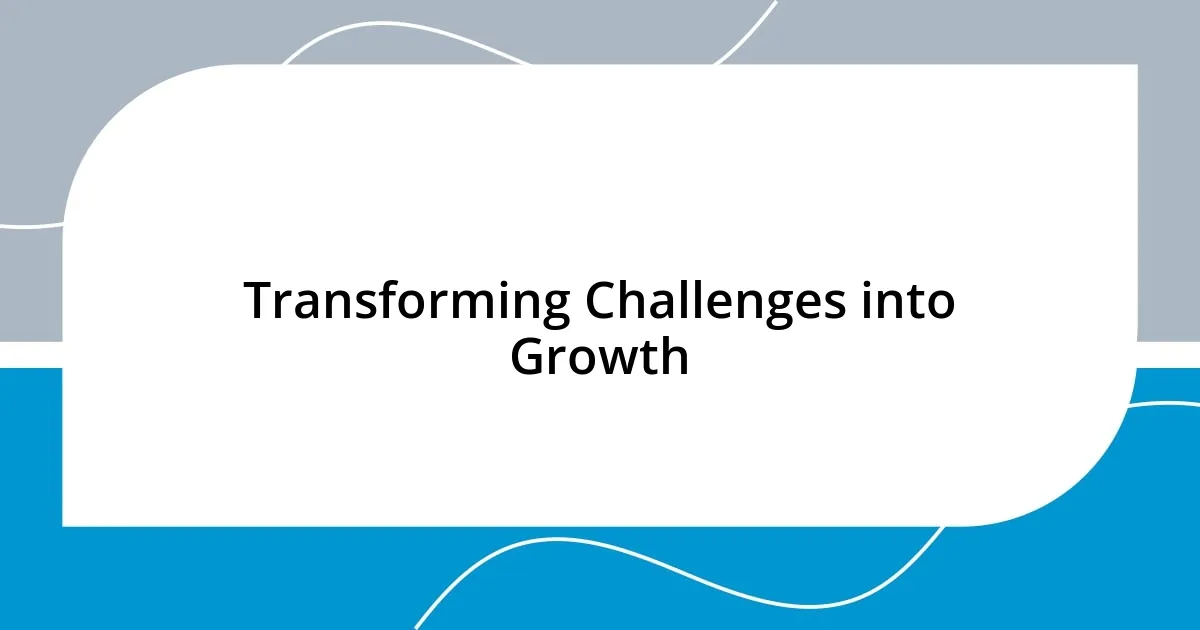 Transforming Challenges into Growth