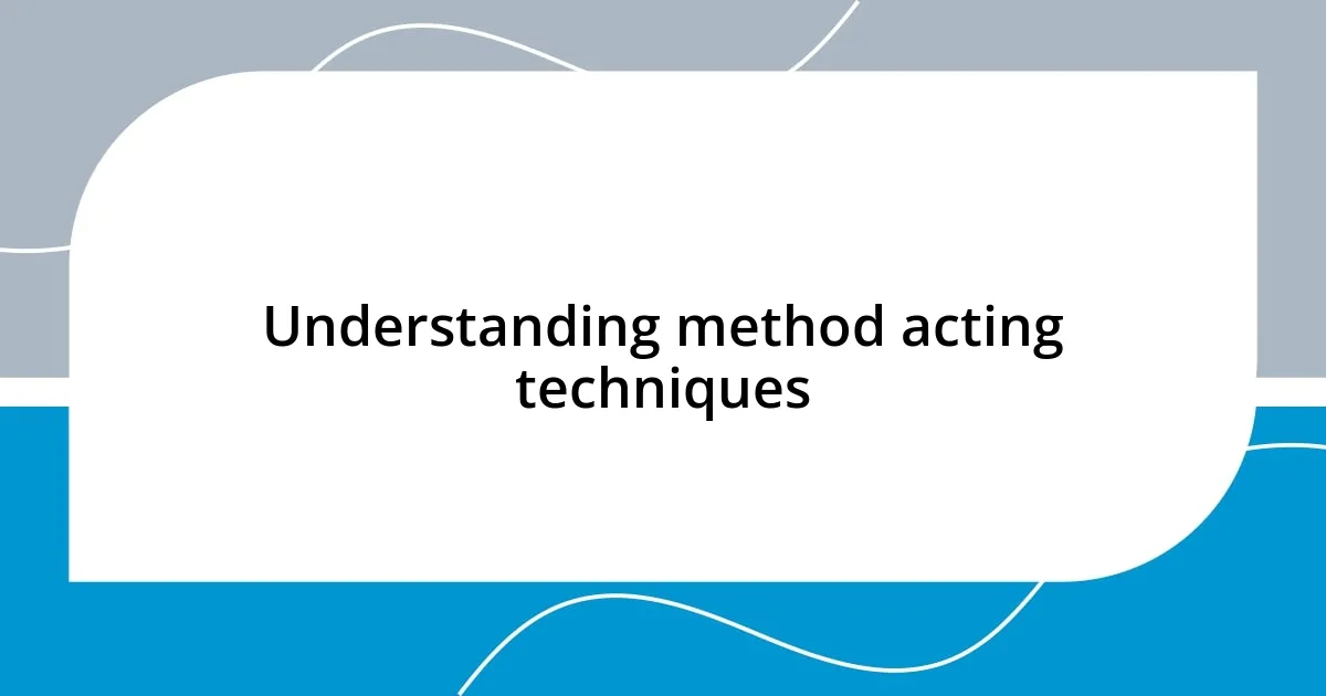 Understanding method acting techniques