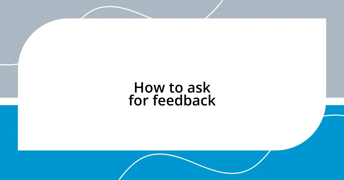 How to ask for feedback